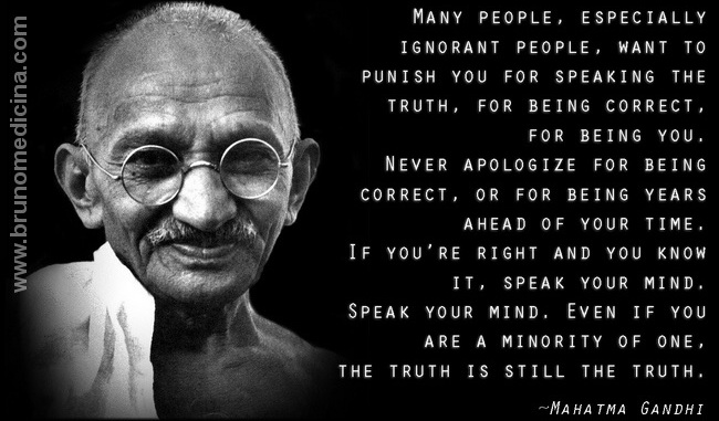 people ignorant want punish truth being correct time right know speak mind inspirational communication wisdom encouraging Mahatma Gandhi